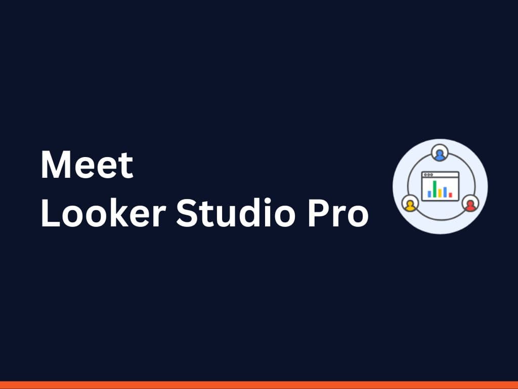 What's Looker Studio Pro - and should you buy it?